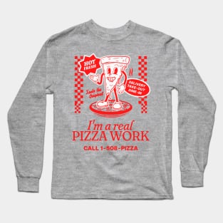 IM A REAL PIZZA WORK Long Sleeve T-Shirt